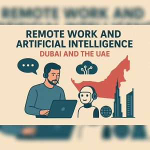 Remote Work And Artificial Intelligence: Dubai And The UAE