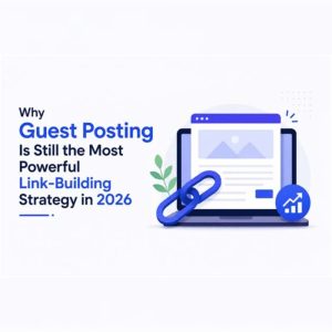 Why Guest Posting Is Still The Most Powerful Link-Building Strategy In 2026